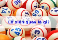 lô xiên quay là gì? cách tính tiền lô xiên quay 3, xiên quay 4 chi tiết